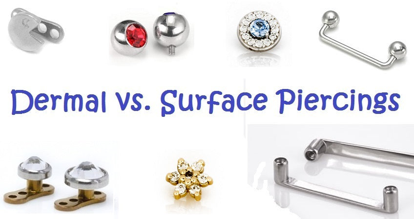 Dermal Piercings vs. Surface Piercings Surface Piercings vs. Dermal Piercings