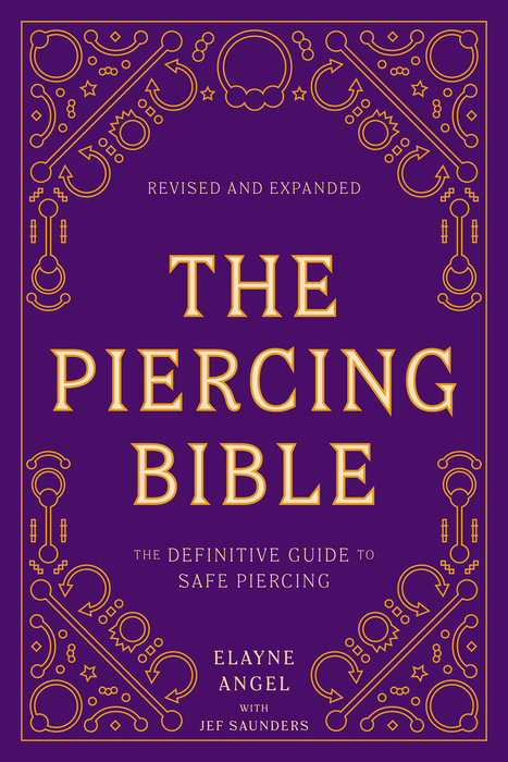 The Piercing Bible, Revised and Expanded: The Definitive Guide to Safe Body Piercing by Elayne Angel