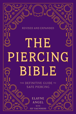 The Piercing Bible, Revised and Expanded: The Definitive Guide to Safe Body Piercing by Elayne Angel - Painful Pleasures