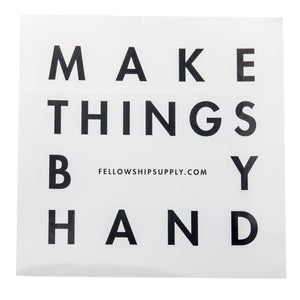 Fellowship Make Things By Hand Sticker — Price Per 1 - Painful Pleasures